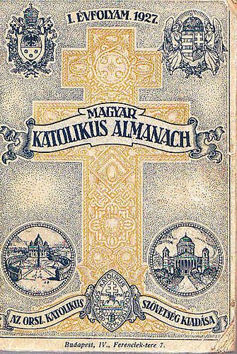 Gerevich Tibor (szerk.); Lepold Antal (szerk.); Zsembery Istv�n (szerk.) - Magyar katolikus almanach 1927 (I. �vfolyam)