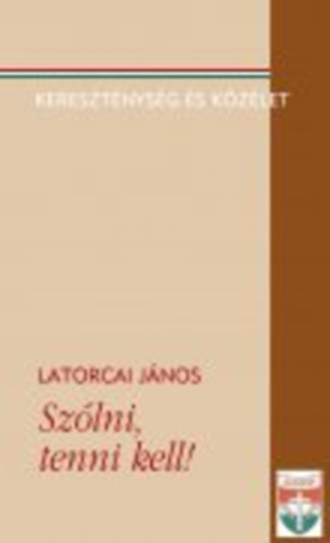 Latorcai Jnos - Szlni, tenni kell