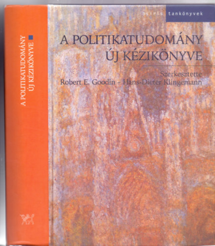 Robert E. Goodin (szerk.) . Hans-Dieter Klingemann (szerk.) - A politikatudomny j kziknyve (Osiris tanknyvek)