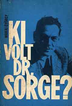 Makai GY�rgy - Ki volt Dr. Sorge?