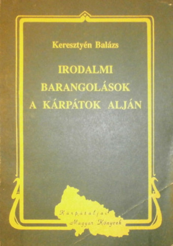 Keresztyén Balázs - Irodalmi barangolások a Kárpátok alján
