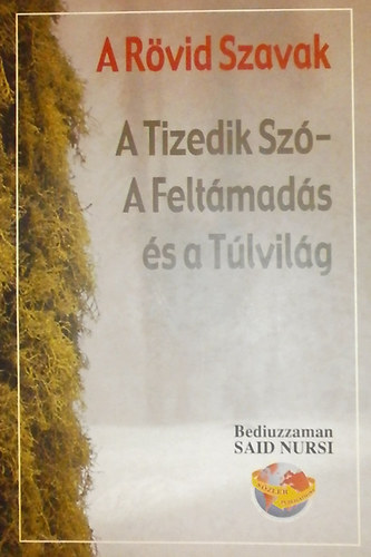 Said Nursi - A Rvid Szavak - A Tizedik Sz-A Feltmads s a Tlvilg