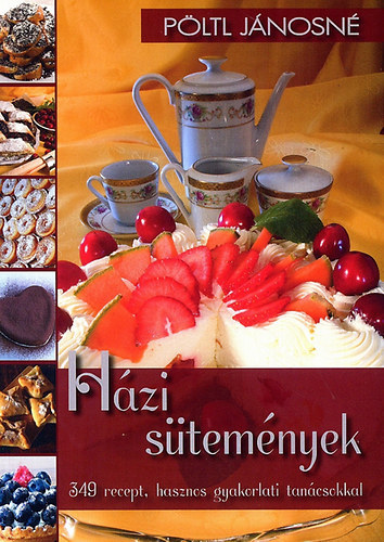 Pöltl Jánosné - Házi sütemények - 349 recept, hasznos gyakorlati tanácsokkal (Mádosik, bővített kiadás)