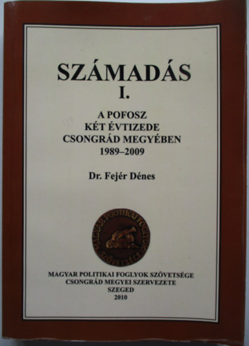 Dr. Fejér Dénes - Számadás I. A POFOSZ két évtizede Csongrád megyében 1989-2009