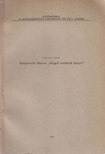 Schulek Tibor - Kálmáncsehi Márton: "Reggeli éneklések könyve" (dedikált)- Különlenyomat az Irodalomtörténeti Közlemények 1970. évi 3. számából