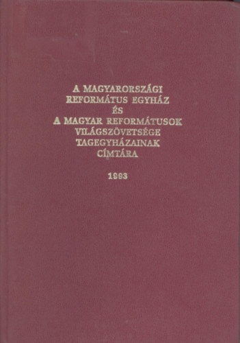 Magyarországi református egyház és a Magyar Ref.-ok Világszövetsége tagegyházainak címtára