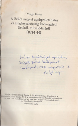 Vir�gh Ferenc - A B�k�s megyei agr�rproletari�tus �s szeg�nyparaszts�g k�ri-egyleti  �let�r�l, m�vel�d�s�r�l ( 1934-44 ) - Dedik�lt