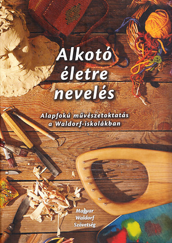 Alkotó életre nevelés - Alapfokú művészetoktatás a Waldorf-iskolákban
