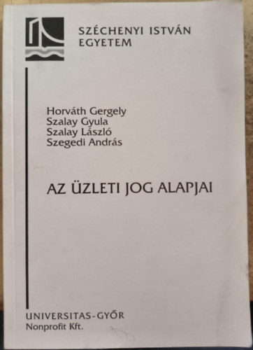 Horváth Gergely, Szalay Gyula, Szalay László, Szegedi András - Az üzleti jog alapjai