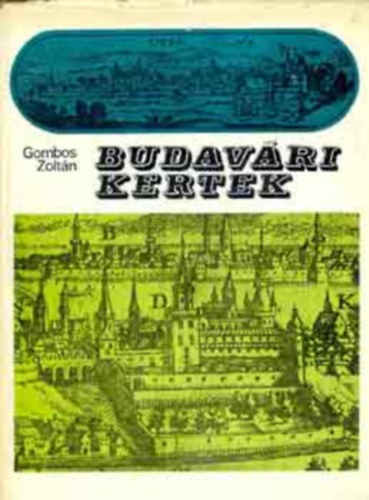 Gombos Zolt�n, Szerk.: Gallyas Csaba - Budav�ri kertek (A kolostorkertek; Az els� kir�lyi kertek Bud�n; M�ty�s kir�ly kertjei; K�z�pkori sz�l�skertek Bud�n; A "V�rkert�szet"; �tvett �r�ks�g�nk; Z�rt udvari kertek; V�rnegyedi kertek; Ami az �p�t�si napl�b�l kimara