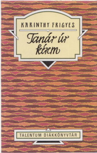 Karinthy Frigyes - Tanár úr kérem