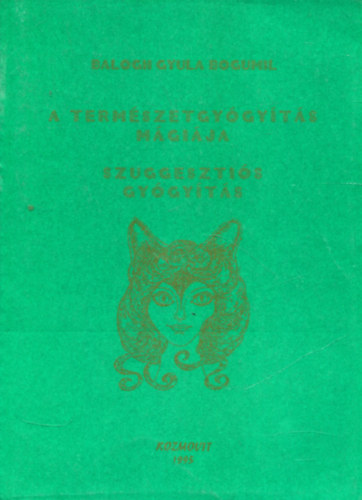 Balogh Gyula Bogumil - A termszetgygyts mgija - szuggesztis gygyts