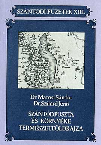 Dr. Marosi Sndor; Dr. Szilrd Jen - Szntdpuszta s krnyke termszetfldrajza (Szntdi Fzetek XIII.)