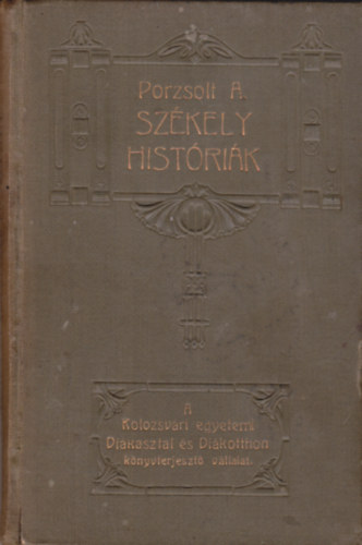 Porzsolr A. - Székely  históriák (A Kolozsvári egyetemi Diákasztal és Diákotthon Könyvterjesztő Vállalat)