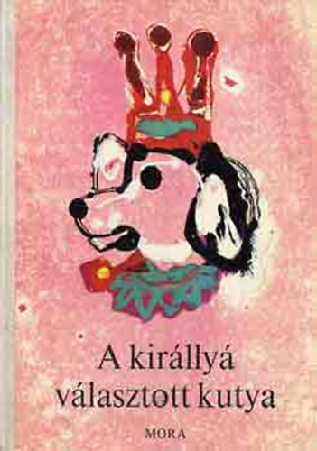 T. Aszdi va (szerk.) - A kirlly vlasztott kutya - llatmesk a vilg minden tjrl