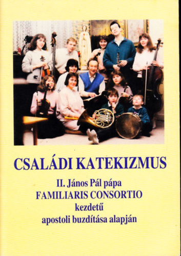 Dr. Dis Istvn (sszell.) - Csaldi katekizmus II. Jnos Pl ppa Familiaris Consortio kezdet apostoli buzdtsa alapjn