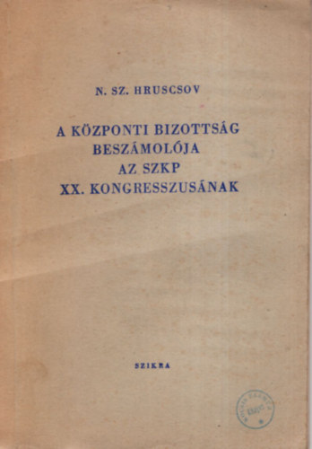 N.Sz.Hruscsov - A központi bizottság beszámolója az SZKP XX. kongresszusának