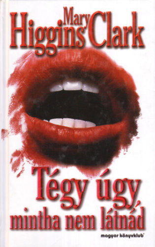 Mary Higgins Clark - T�gy �gy mintha nem l�tn�d
