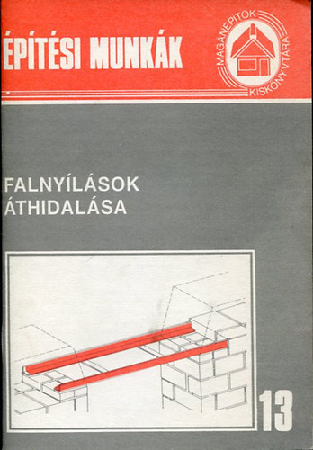Messinger Géza - Falnyílások áthidalása (Építési munkák)- Magánépítők Kiskönyvtára 13.