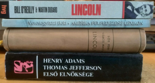 Henry Adams, Veresegyházi Béla, Sós Endre-Vámos Magda, Bill O'Reilly - Martin Dugard - 4 db Amerikai történelem: Amerika felfedezése lexikon 1492-től 1600-ig + Lincoln + Lincoln (A merénylet, amely örökre megváltoztatta Amerikát) + Thomas Jefferson első elnöksége 1801-1805