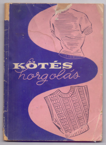Dr. Földesi Emilné - Füredi Ferencné - Kötés-horgolás (1957)