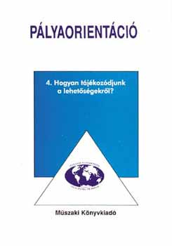 Galambos Katalin - Pályaorientáció 4. - Hogyan tájékozódjunk a lehetőségekről?