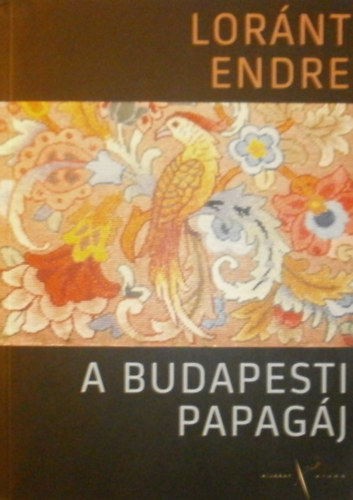 Lornt Endre - A budapesti papagj