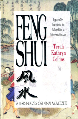 Terah Kathryn Collins - Feng Shui. A  trrendezs si knai muvszete. Egyensly, harmnia s fellendls a krnyezetnkben