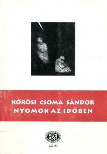 Krsi Csoma Sndor - Nyomok az idben (Eurzsiai civilizcis rtegek)