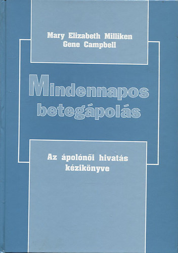 Campbell, Gene, Milliken, Maryelizabeth - Mindennapos betegápolás - Az ápolónői hivatás kézikönyve