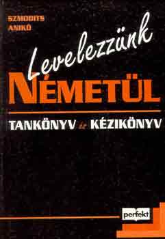 Szmodits Anikó - Levelezzünk németül (Tankönyv és kézikönyv)
