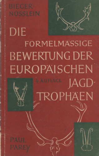 Wilhelm Bieger - Die formelmäßige Bewertung der europäischen Jagdtrophäen