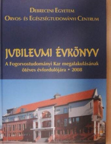 Jubileumi �vk�nyv a Fogorvostudom�nyi Kar megalakul�s�nak �t�ves �vfordul�j�ra 2008