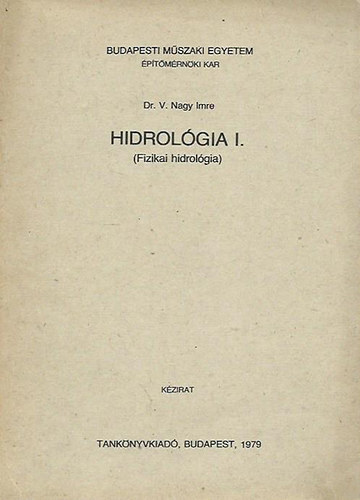 Dr. V. Nagy Imre - Hidrológia I. (Fizikai hidrológia)