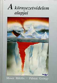 Moser Miklós; Pálmai György - A környezetvédelem alapjai