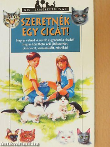 Jean Cuvelier - Szeretnk egy cict! HOGYAN VLASZD KI, NEVELD S GONDOZD A CICDAT? HOGYAN KSZTHETSZ NEKI JTKSZEREKET, CICAKOSARAT, KARMINCLFT, MSZKT? - Kis Termszetbvr