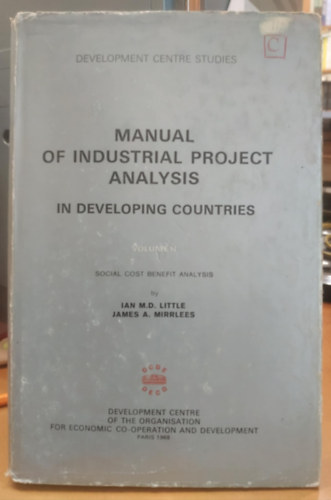 Ian M. D. Little, James A. Mirrlees - Manual of Industrial Project Analysis in Developing Countries, V. 2: Social Cost Benefit Analysis (Trsadalmi kltsg-haszon elemzs)