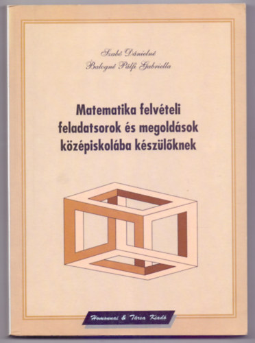 Szab� D�nieln�-Balogn� P�lfi Gabriella - Matematika felv�teli feladatsorok �s megold�sok k�z�piskol�ba k�sz�l�knek (�tdolgozott, b�v�tett kiad�s)