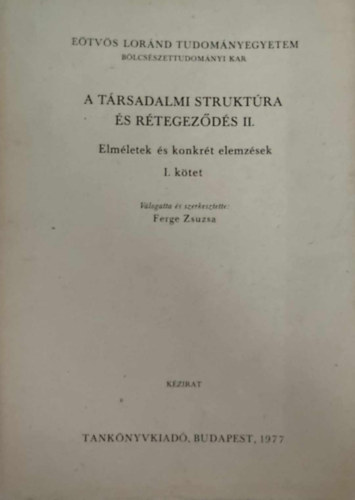 Ferge Zsuzsa (szerk.) - Társadalmi struktúra és rétegződés I.: Elméletek és konkrét elemzések