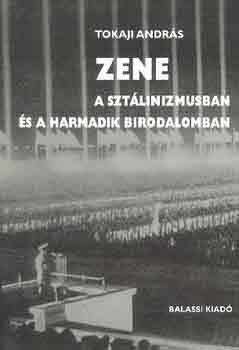 Tokaji Andrs - Zene a sztlinizmusban s a Harmadik Birodalomban