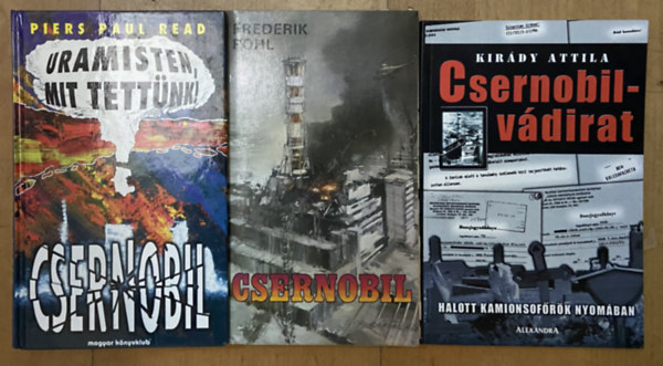 Kir�dy Attila, Piers Paul Read, Frederik Pohl - 3 db k�nyv Csernobilr�l - Csernobil - v�dirat, Uramisten, mit tett�nk!, Csernobil