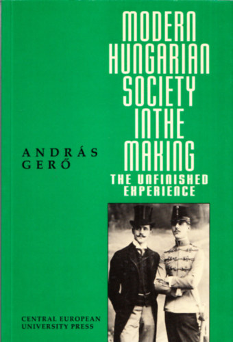 András Gerő - Modern hungarian society in the Making - The Unfinished Experience