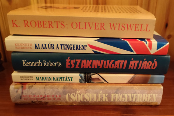 Kenneth Roberts - Kenneth Roberts k�nyvcsomag (5 db k�nyv) / Cs�csel�k fegyverben, Marvin kapit�ny, �szaknyugati �tj�r�, Ki az �r a tengeren?, Oliver Wiswell