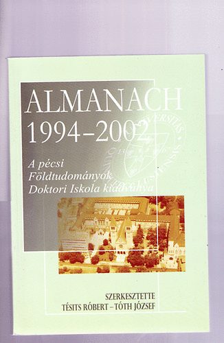 Tth Jzsef (szerk.) Tsits Rbert - Almanach 1994-2002 - A pcsi Fldtudomnyok Doktori Iskola kiadvnya