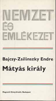 Bajcsy-Zsilinszky Endre - Mátyás Király (nemzet és emlékezet)