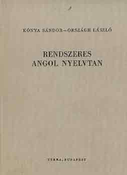 Kónya Sándor-Országh László - Rendszeres angol nyelvtan
