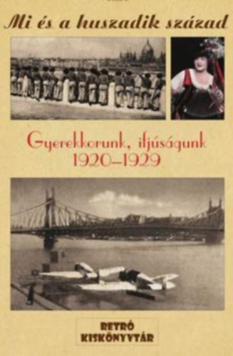 Mi �s a huszadik sz�zad - Gyerekkorunk, ifj�s�gunk 1920-1929