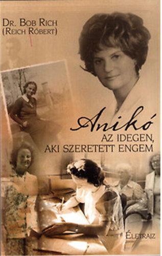 Dr. Bob Rich (Reich R�bert) - Anik� - Az idegen, aki szeretett engem