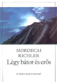 Mordecai Richler - L�gy b�tor �s er�s