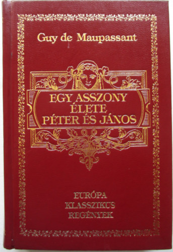 Guy De Maupassant - Egy asszony élete - Péter és János